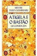 A Tigela e o Basto / 120 Contos Zen-Mestre Taisen Deshimaru