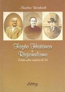 Fico Histrica e Regionalismo / Estudo Sobre Romances do Sul-Marilene Weinhardt