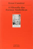 A Filosofia das Formas Simblicas - Volume 1 - Linguagem-Ernst Cassirer