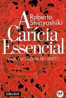 A Caricia Essencial / uma Psicologia do Afeto-Roberto Shinyashiki