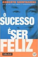 O SUCESSO  SER FELIZ-ROBERTO SHINYASHIKI