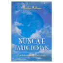 Nunca  tarde demais / um testamento de casamento-marilyn phillipps