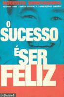 O SUCESSO  SER FELIZ-ROBERTO SHINYASHIKI