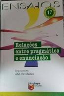 Relaes entre pragmtica e enunciao / Ensaios-Ana Zandwais (Org.)