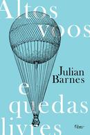 Altos voos e quedas livres-Julian Barnes