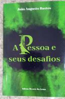 A PESSOA E SEUS DESAFIOS-JOAO AUGUSTO BASTOS