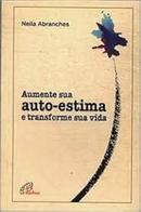 AUMENTE SUA AUTO-ESTIMA E TRANSFORME SUA VIDA -NEILA  ABRANCHES