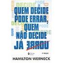 Quem Decide Pode Errar Quem Nao Decide Ja Errou-Hamilton Werneck