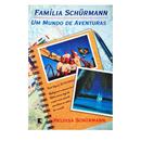 Famlia Schurmann Um Mundo de Aventuras-Heloisa Schurmann