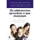 Os adolescentes aprendem o que vivenciam-Dorothy Law Nolte / Rachel Harris