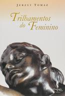 Trilhamentos do Feminino-Jerzui Tomaz