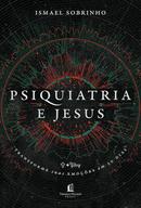 Psiquiatria e Jesus -Ismael Sobrinho