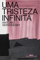 Uma Tristeza Infinita-Antnio Xerxenesky