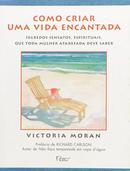 Como Criar uma Vida Encantada-Victoria Moran