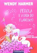 Prola e a Fada do Flamenco-Wendy Harmer / Ilustrao de Gypsy Taylor 