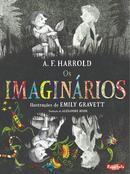 OS IMAGINRIOS -A. F. HARROLD / ILUSTRAOES DE  EMILY GRAVETT